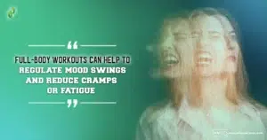 How Full Body Workout Can Help Women? Menstrual Health, help to regulate mood swings and reduce cramps or fatigue