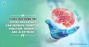 Studies have shown that eating breakfast can improve cognitive function, memory, and alertness. 