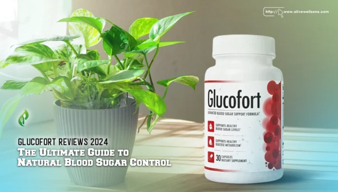 GlucoFort Reviews 2024: The Ultimate Guide to Natural Blood Sugar Control