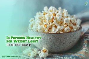 Is Popcorn Healthy for Weight Loss